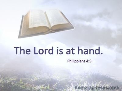 The Lord is at hand.